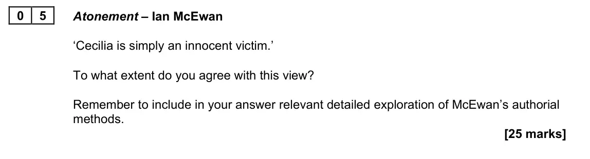 June 2023 Paper 2A, question 05: Atonement – Ian McEwan ‘Cecilia is simply an innocent victim.’ To what extent do you agree with this view? Remember to include in your answer relevant detailed 