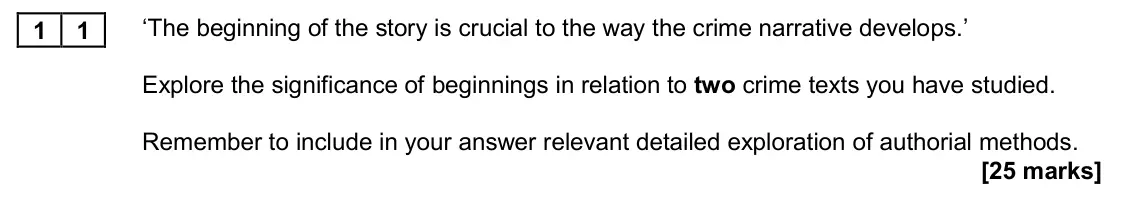 November 2020 Paper 2A, question 11: ‘The beginning of the story is crucial to the way the crime narrative develops.’ Explore the significance of beginnings in relation to two crime texts you have 