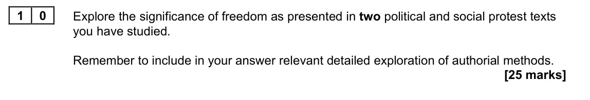 June 2022 Paper 2B, question 10: Explore the significance of freedom as presented in two political and social protest texts you have studied. Remember to include in your answer relevant detaile