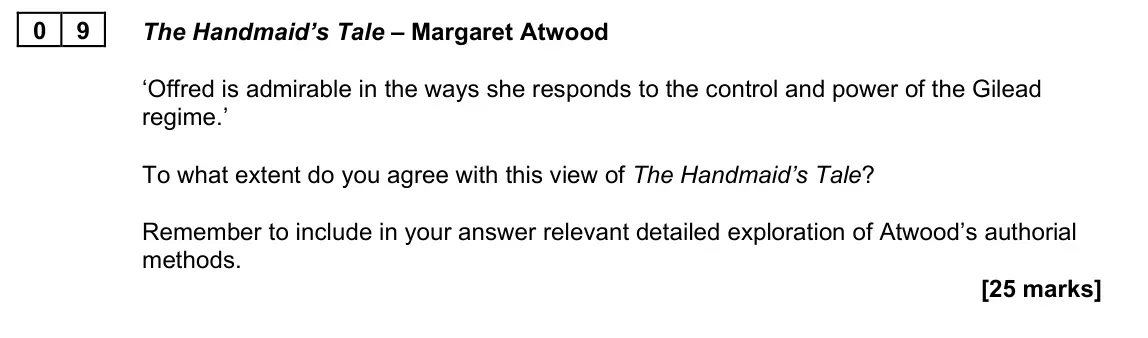 June 2023 Paper 2B, question 09: The Handmaid’s Tale – Margaret Atwood ‘Offred is admirable in the ways she responds to the control and power of the Gilead regime.’ To what extent do you agree 