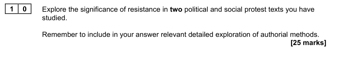 June 2023 Paper 2B, question 10: Explore the significance of resistance in two political and social protest texts you have studied. Remember to include in your answer relevant detailed explorat