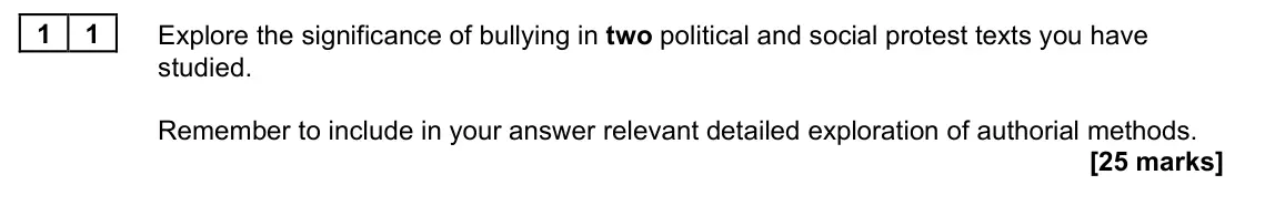 June 2023 Paper 2B, question 11: Explore the significance of bullying in two political and social protest texts you have studied. Remember to include in your answer relevant detailed exploratio