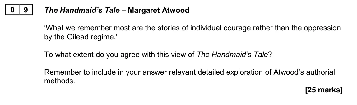 June 2024 Paper 2B, question 09: The Handmaid’s Tale – Margaret Atwood ‘What we remember most are the stories of individual courage rather than the oppression by the Gilead regime.’ To what ext