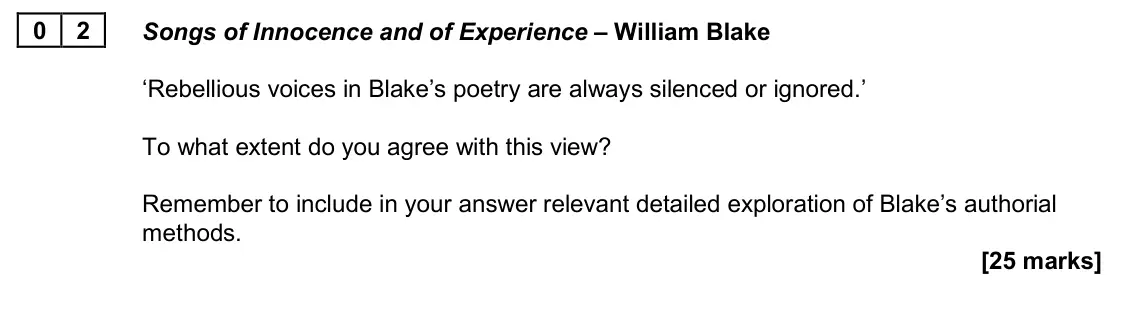 June 2025 Paper 2B, question 02: Songs of Innocence and of Experience – William Blake ‘Rebellious voices in Blake’s poetry are always silenced or ignored.’ To what extent do you agree with this