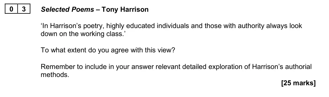 June 2025 Paper 2B, question 03: Selected Poems – Tony Harrison ‘In Harrison’s poetry, highly educated individuals and those with authority always look down on the working class.’ To what exten