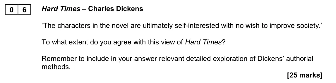 November 2020 Paper 2B, question 06: Hard Times – Charles Dickens ‘The characters in the novel are ultimately self-interested with no wish to improve society.’ To what extent do you agree with this