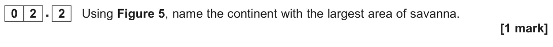 June 2022 Paper 1, question 02.2: Using Figure 5, name the continent with the largest area of savanna. [1 mark]