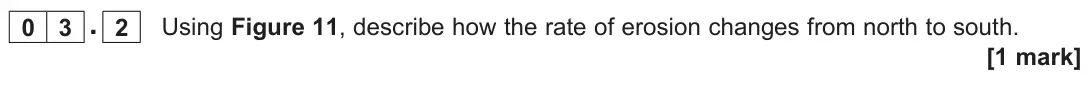 June 2022 Paper 1, question 03.2: Using Figure 11, describe how the rate of erosion changes from north to south. [1 mark]