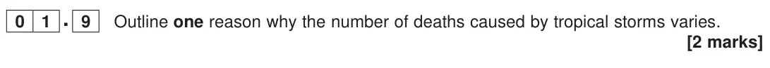 June 2023 Paper 1, question 01.9: Outline one reason why the number of deaths caused by tropical storms varies. [2 marks]