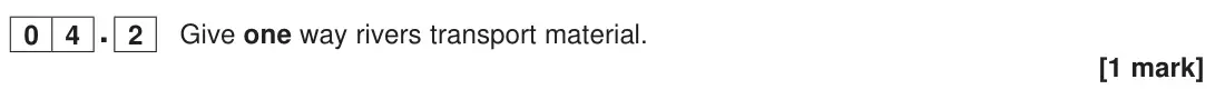 June 2023 Paper 1, question 04.2: Give one way rivers transport material. [1 mark]