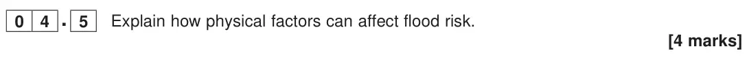 June 2023 Paper 1, question 04.5: Explain how physical factors can affect flood risk. [4 marks]