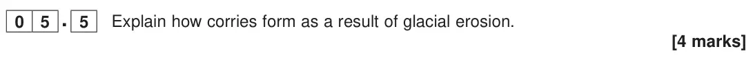 June 2023 Paper 1, question 05.5: Explain how corries form as a result of glacial erosion. [4 marks]