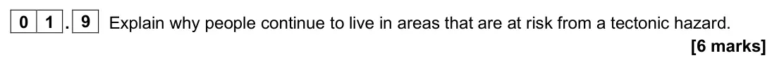 June 2024 Paper 1, question 01.9: Explain why people continue to live in areas that are at risk from a tectonic hazard. [6 marks]