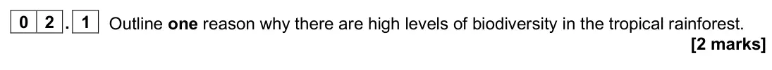 June 2024 Paper 1, question 02.1: Outline one reason why there are high levels of biodiversity in the tropical rainforest. [2 marks]