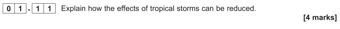 June 2025 Paper 1, question 01.11: Explain how the effects of tropical storms can be reduced. [4 marks]