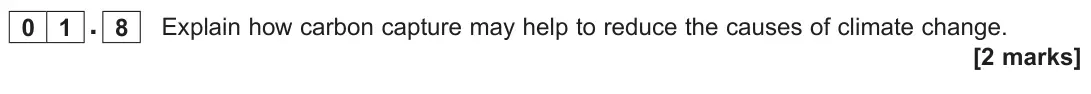 June 2025 Paper 1, question 01.8: Explain how carbon capture may help to reduce the causes of climate change. [2 marks]