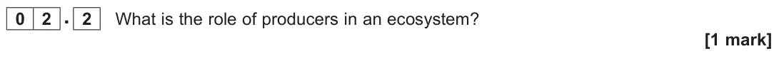 November 2020 Paper 1, question 02.2: What is the role of producers in an ecosystem? [1 mark]