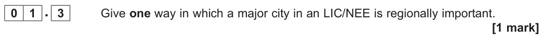 June 2022 Paper 2, question 01.3: Give one way in which a major city in an LIC/NEE is regionally important. [1 mark]