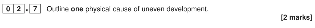 June 2023 Paper 2, question 02.7: Outline one physical cause of uneven development. [2 marks]