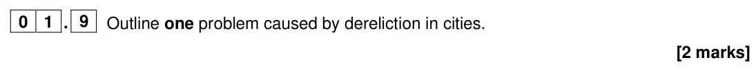 June 2024 Paper 2, question 01.9: Outline one problem caused by dereliction in cities. [2 marks]