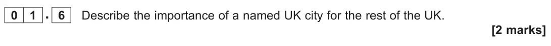 June 2025 Paper 2, question 01.6: Describe the importance of a named UK city for the rest of the UK. [2 marks]