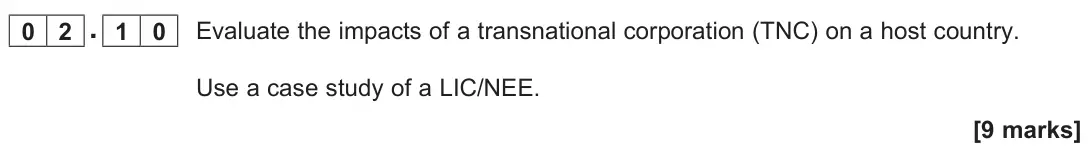 June 2025 Paper 2, question 02.10: Evaluate the impacts of a transnational corporation (TNC) on a host country. Use a case study of a LIC/NEE. [9 marks]