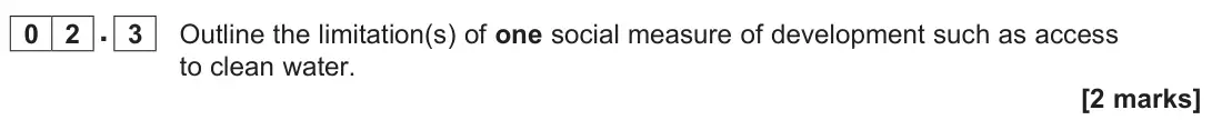 June 2025 Paper 2, question 02.3: Outline the limitation(s) of one social measure of development such as access to clean water. [2 marks]
