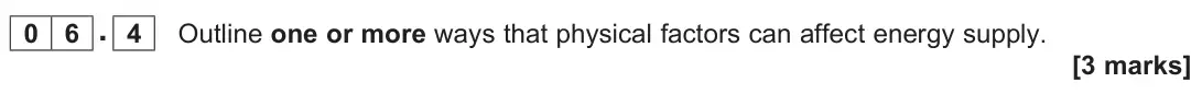 June 2025 Paper 2, question 06.4: Outline one or more ways that physical factors can affect energy supply. [3 marks]