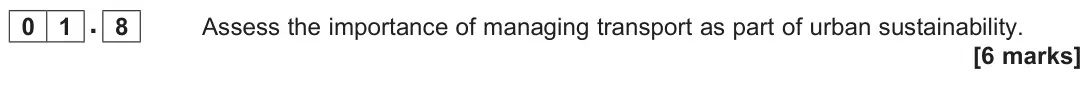 November 2020 Paper 2, question 01.8: Assess the importance of managing transport as part of urban sustainability. [6 marks]