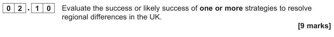 November 2020 Paper 2, question 02.10: Evaluate the success or likely success of one or more strategies to resolve regional differences in the UK. [9 marks]