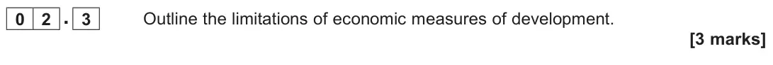 November 2020 Paper 2, question 02.3: Outline the limitations of economic measures of development. [3 marks]