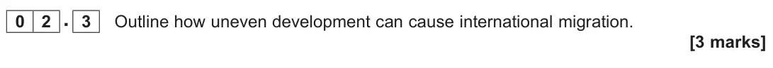 November 2021 Paper 2, question 02.3: Outline how uneven development can cause international migration. [3 marks]