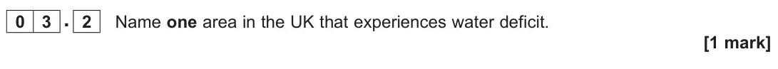 November 2021 Paper 2, question 03.2: Name one area in the UK that experiences water deficit. [1 mark]