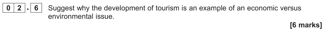 June 2023 Paper 3, question 02.6: Suggest why the development of tourism is an example of an economic versus environmental issue. [6 marks]