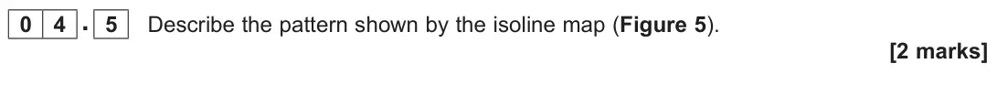 June 2023 Paper 3, question 04.5: Describe the pattern shown by the isoline map (Figure 5). [2 marks]