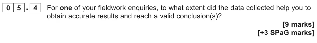 June 2023 Paper 3, question 05.4: For one of your fieldwork enquiries, to what extent did the data collected help you to obtain accurate results and reach a valid conclusion(s)? [9 marks]