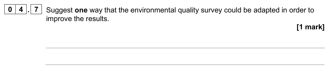 June 2024 Paper 3, question 04.7: Suggest one way that the environmental quality survey could be adapted in order to improve the results. [1 mark]