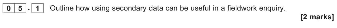 June 2025 Paper 3, question 05.1: Outline how using secondary data can be useful in a fieldwork enquiry. [2 marks]