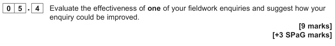 June 2025 Paper 3, question 05.4: Evaluate the effectiveness of one of your fieldwork enquiries and suggest how your enquiry could be improved. [9 marks]
