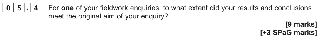 November 2020 Paper 3, question 05.4: For one of your fieldwork enquiries, to what extent did your results and conclusions meet the original aim of your enquiry? [9 marks]