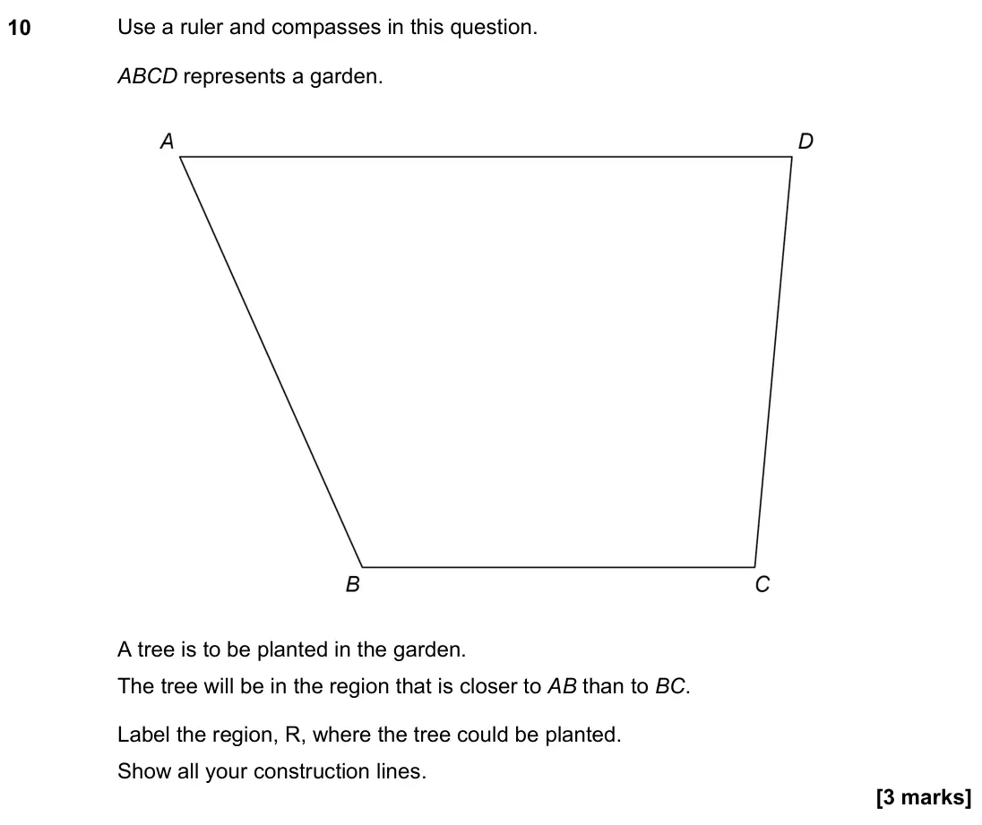 June 2022 Paper 1H, question 10: Use a ruler and compasses in this question. ABCD represents a garden. A tree is to be planted in the garden. The tree will be in the region that is closer to AB