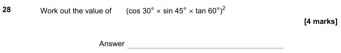 June 2022 Paper 1H, question 28: Work out the value of (cos 30° × sin 45° × tan 60°)2 Answer