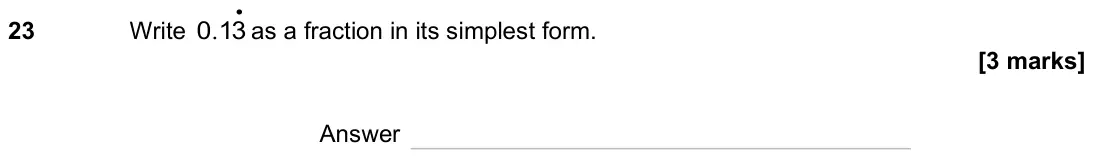 June 2023 Paper 1H, question 23: Write . • 0 13 as a fraction in its simplest form. Answer