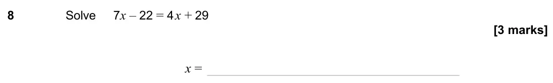 June 2024 Paper 1H, question 8: Solve 7x – 22 = 4x + 29 x =