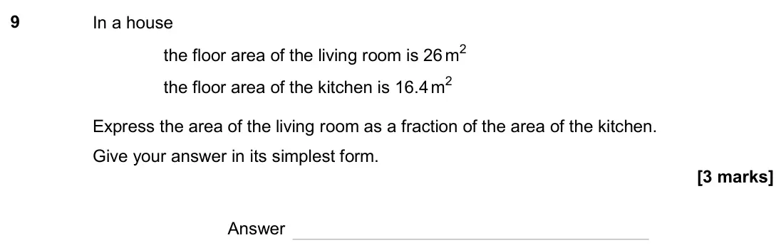 June 2024 Paper 1H, question 9: In a house the floor area of the living room is 26 m2 the floor area of the kitchen is 16.4 m2 Express the area of the living room as a fraction of the area of