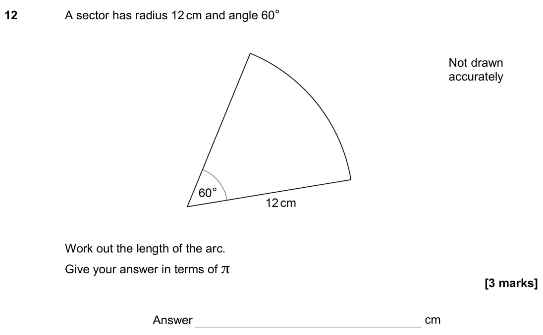 June 2024 Paper 1H, question 12: A sector has radius 12 cm and angle 60° Work out the length of the arc. Give your answer in terms of π Not drawn accurately Answer cm