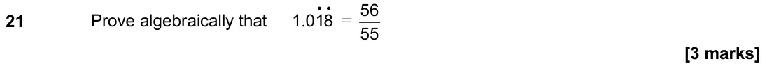 June 2024 Paper 1H, question 21: Prove algebraically that . • • 1 018 = 56 55
