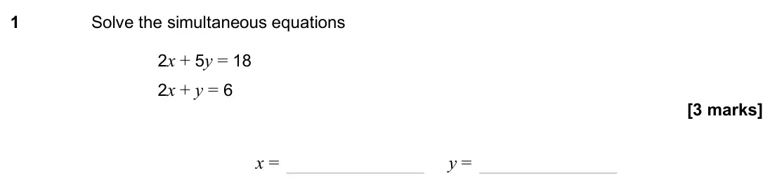 June 2025 Paper 1H, question 1: Solve the simultaneous equations 2x + 5y = 18 2x + y = 6 x = y =