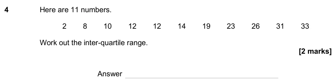 June 2025 Paper 1H, question 4: Here are 11 numbers. 2 8 10 12 12 14 19 23 26 31 33 Work out the inter-quartile range. Answer