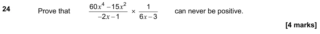 June 2025 Paper 1H, question 24: Prove that x x x − − − 4 2 60 15 2 1 × 1 6 3 x − can never be positive.